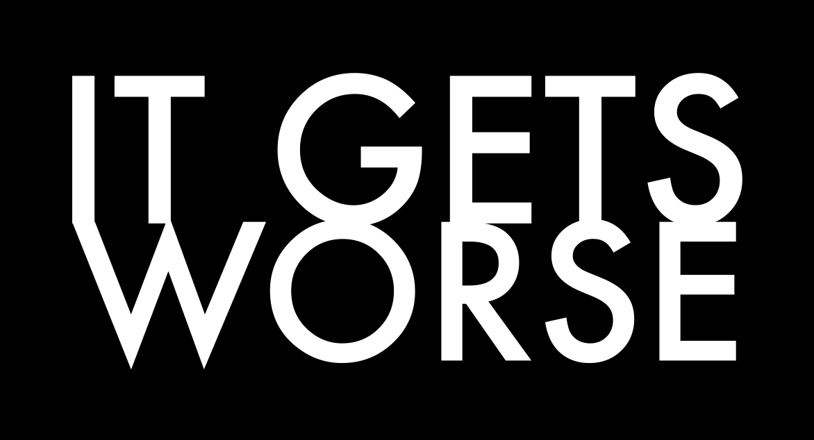 It Gets Worse Tshirt Graphic 1