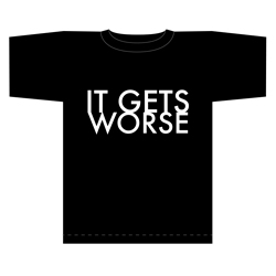 It Gets Worse Tshirt
